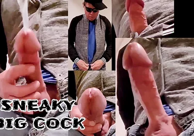 Sneaky Big Cock Has Massive Cumshot